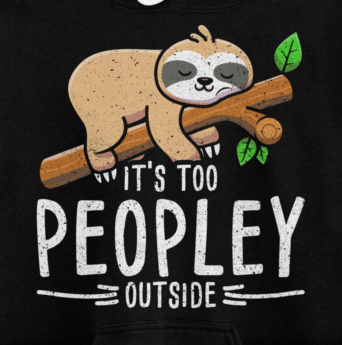 Funny Its Too Peopley Outside Zoo Keeper Gift Sloth Pullover Hoodie