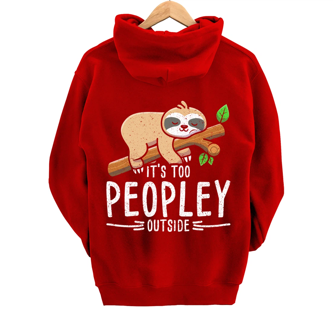Funny Its Too Peopley Outside Zoo Keeper Gift Sloth Pullover Hoodie