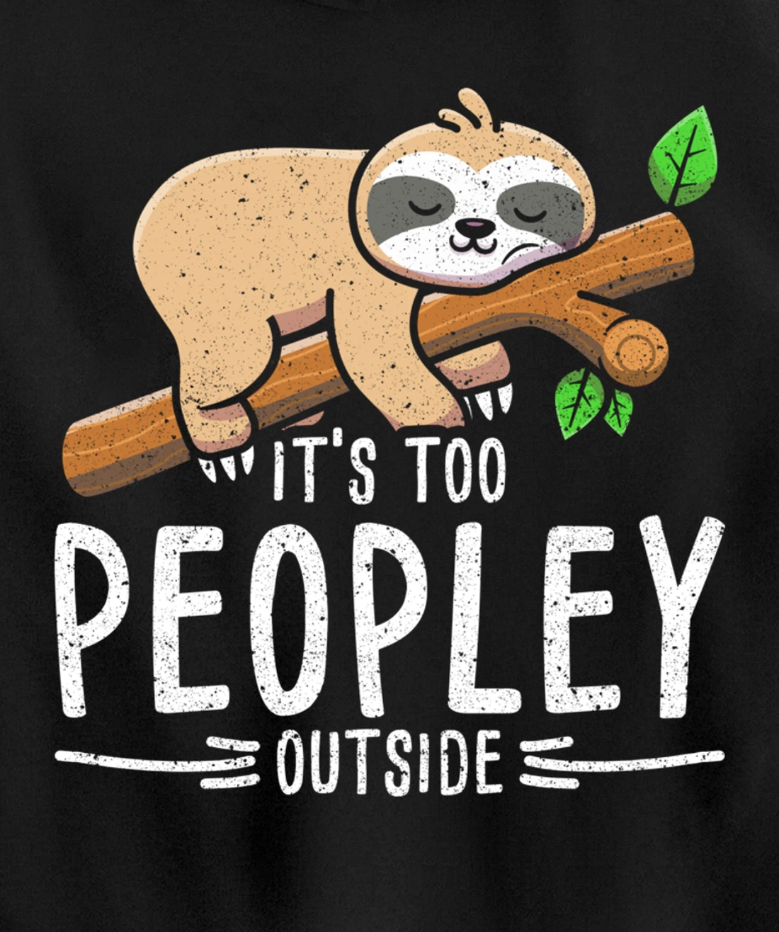 Funny Its Too Peopley Outside Zoo Keeper Gift Sloth Pullover Hoodie