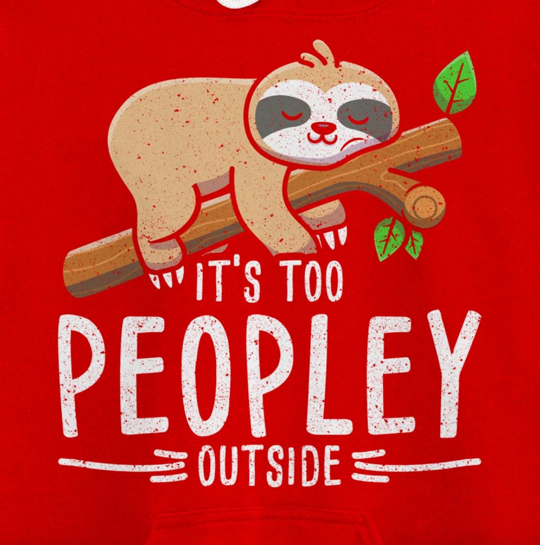 Funny Its Too Peopley Outside Zoo Keeper Gift Sloth Pullover Hoodie
