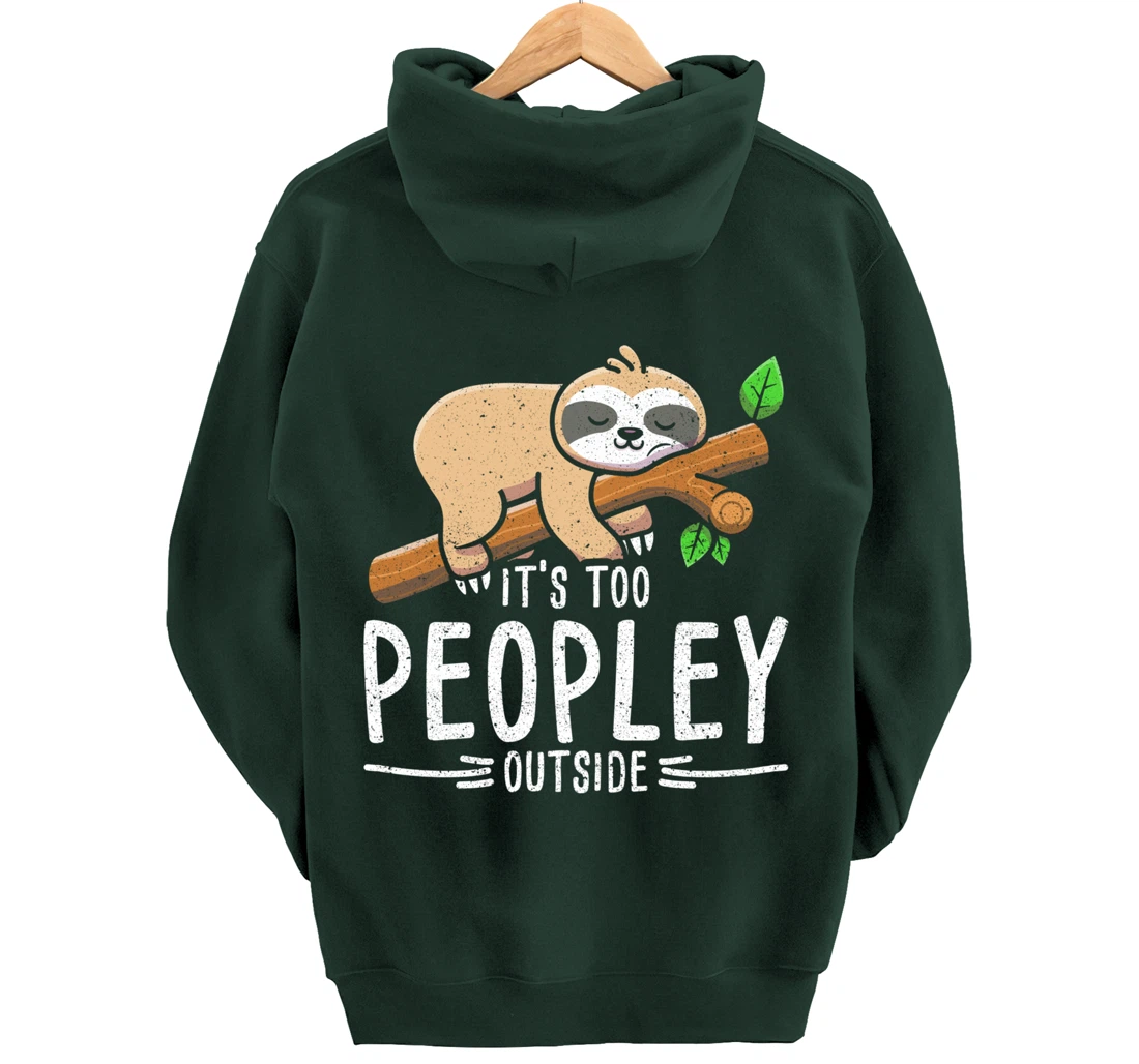 Funny Its Too Peopley Outside Zoo Keeper Gift Sloth Pullover Hoodie