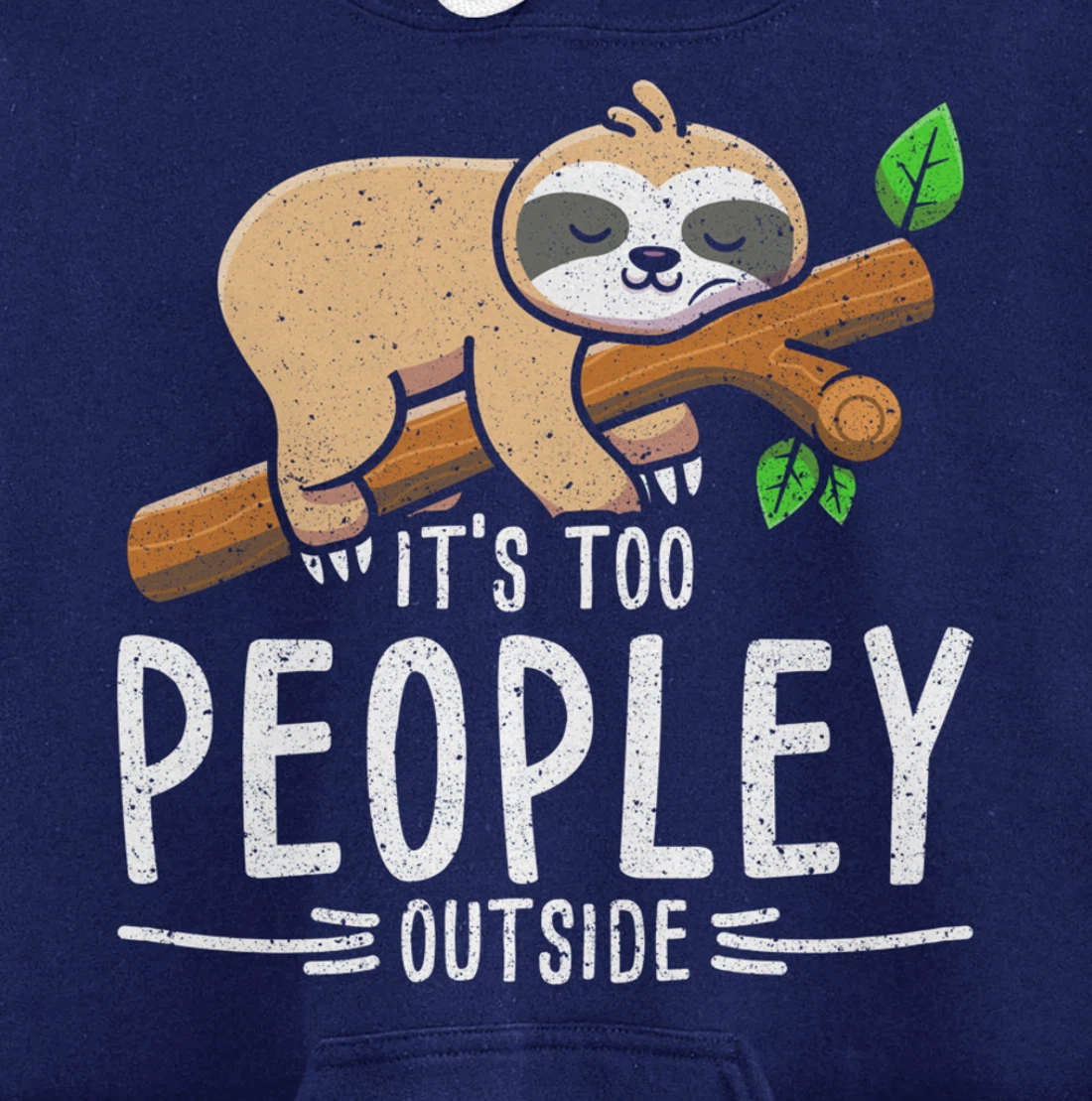 Funny Its Too Peopley Outside Zoo Keeper Gift Sloth Pullover Hoodie