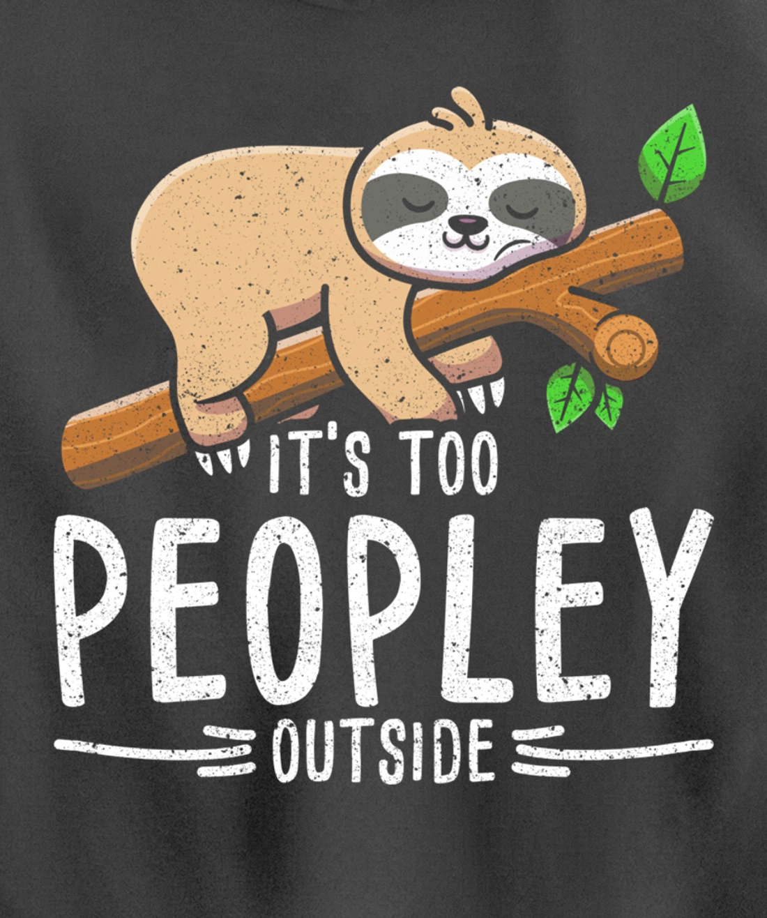 Funny Its Too Peopley Outside Zoo Keeper Gift Sloth Pullover Hoodie