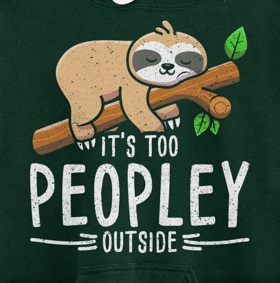 Funny Its Too Peopley Outside Zoo Keeper Gift Sloth Pullover Hoodie