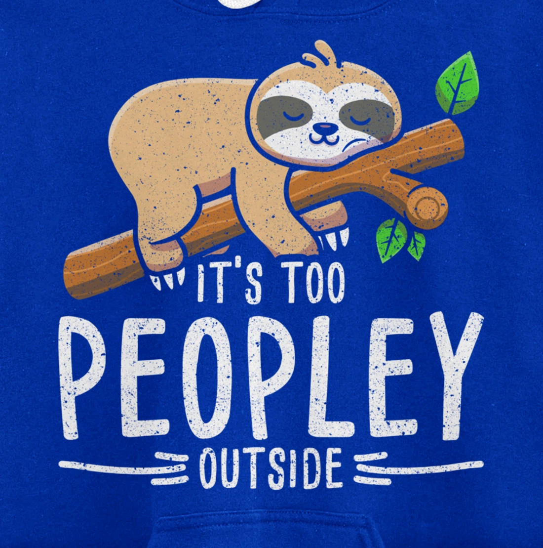 Funny Its Too Peopley Outside Zoo Keeper Gift Sloth Pullover Hoodie