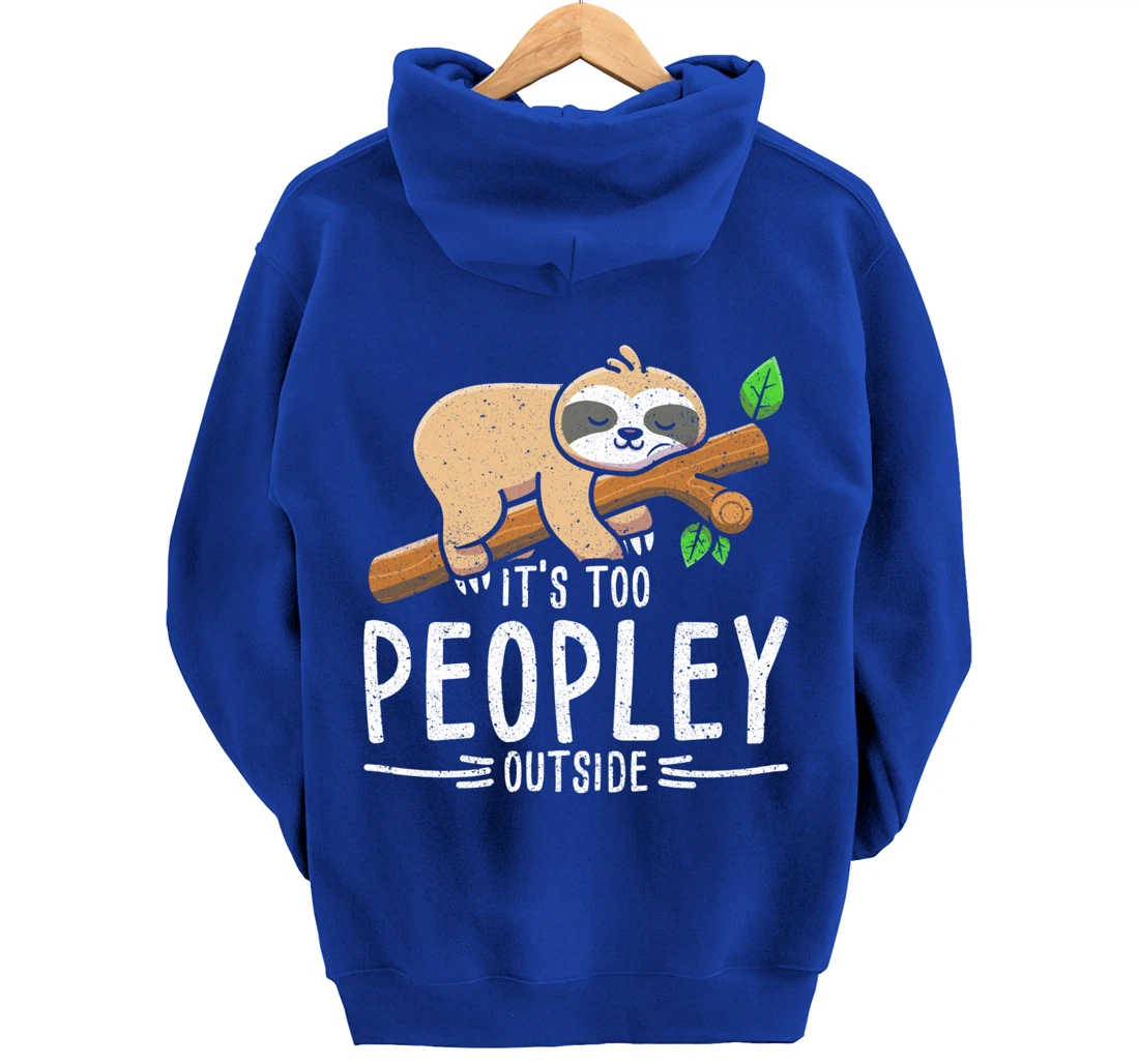 Funny Its Too Peopley Outside Zoo Keeper Gift Sloth Pullover Hoodie