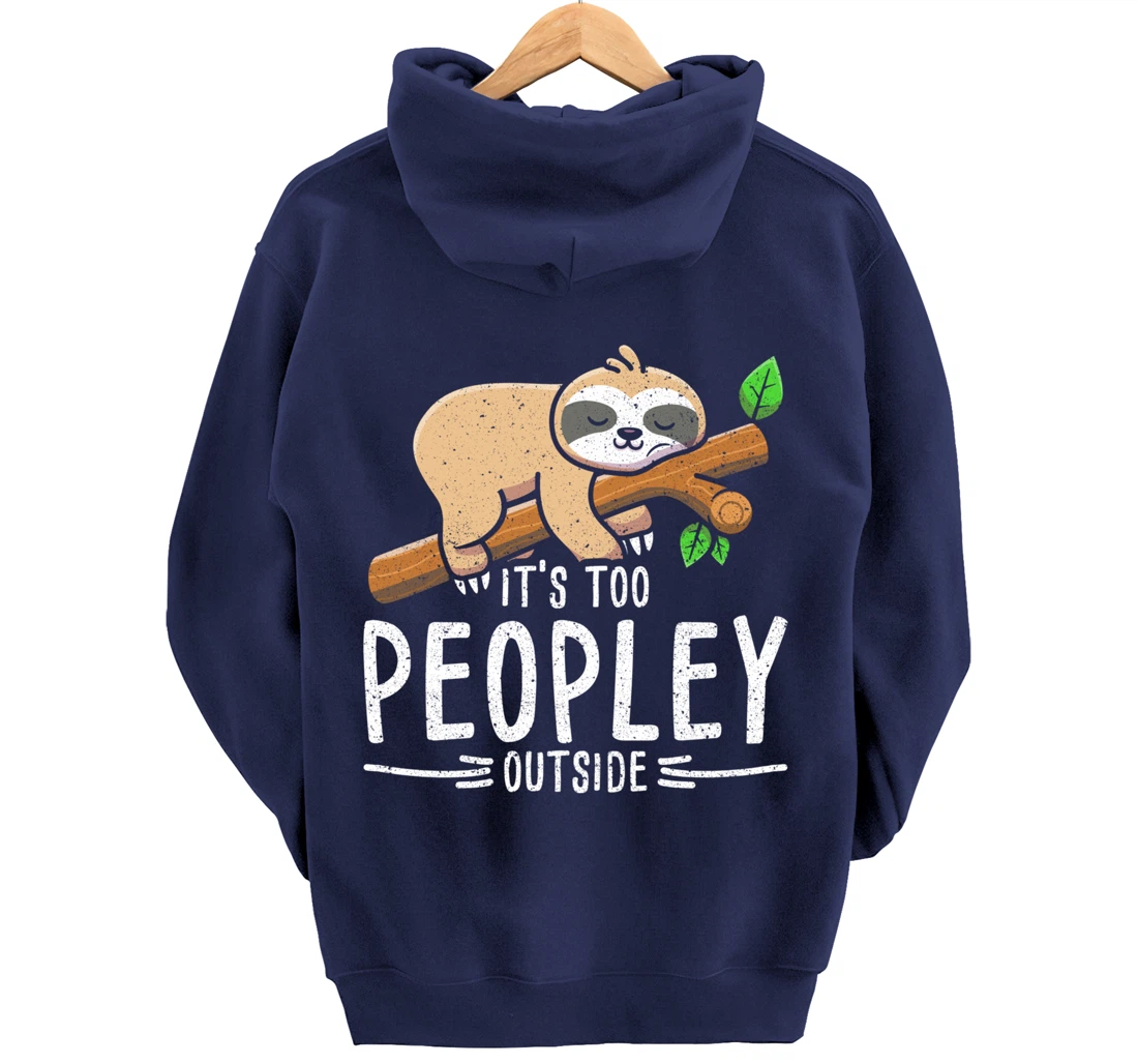 Funny Its Too Peopley Outside Zoo Keeper Gift Sloth Pullover Hoodie