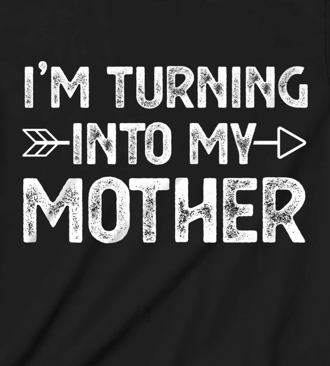 I Am Turning Into My Mother T-Shirt, Kid T-Shirt and Women T-Shirt