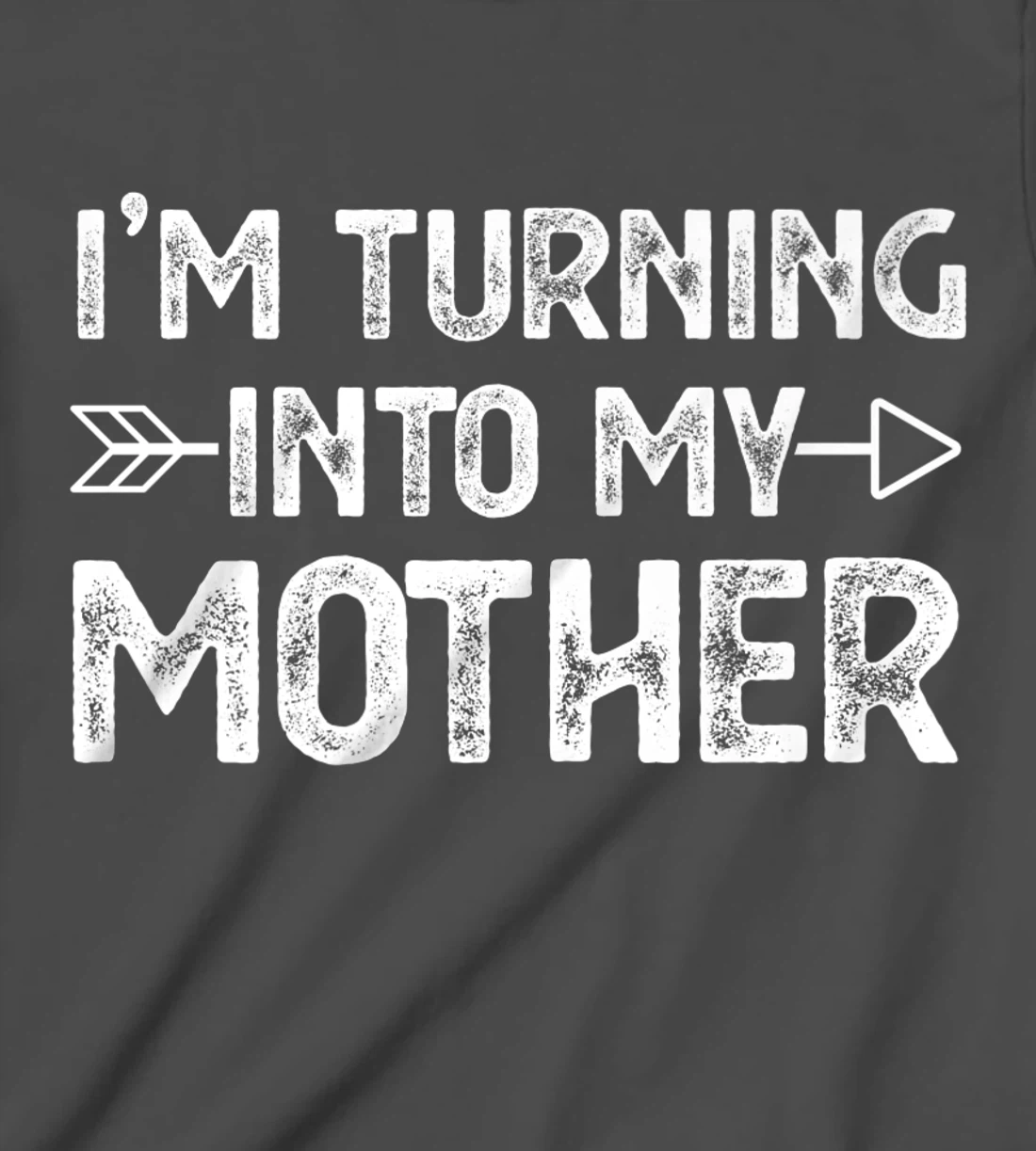 I Am Turning Into My Mother T-Shirt, Kid T-Shirt and Women T-Shirt