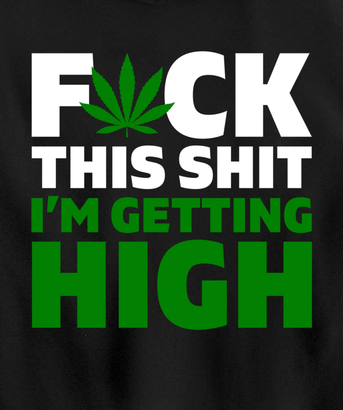 Fuck This Shit I'm Getting High Funny Marijuana Weed Stoner Pullover Hoodie