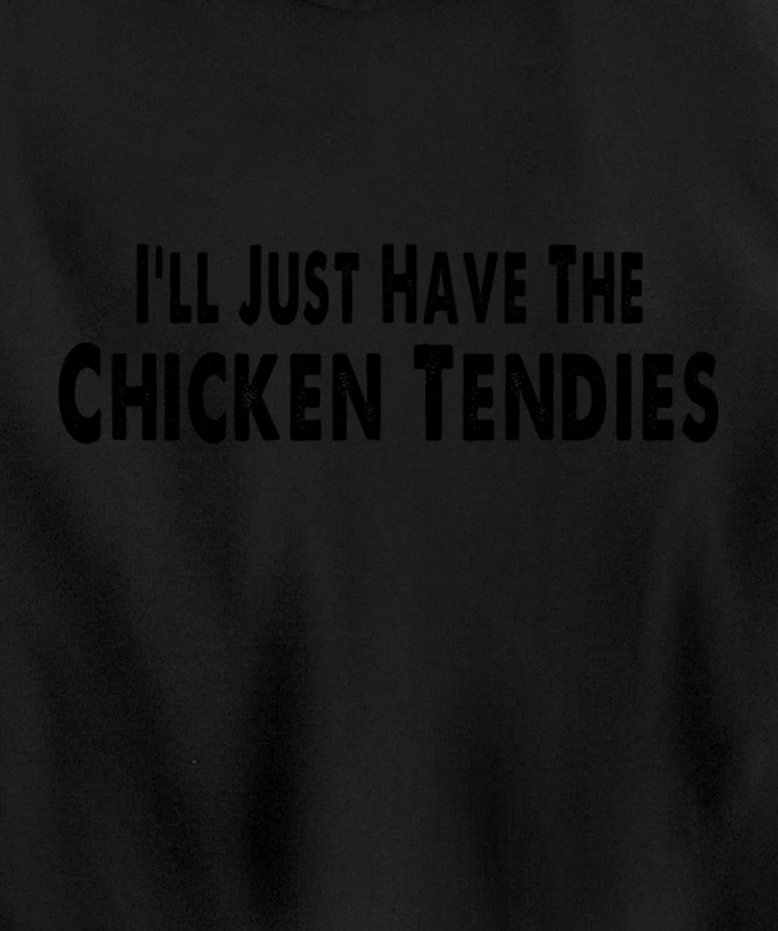 I'll Just Have The Chicken Tendies Funny Pullover Hoodie