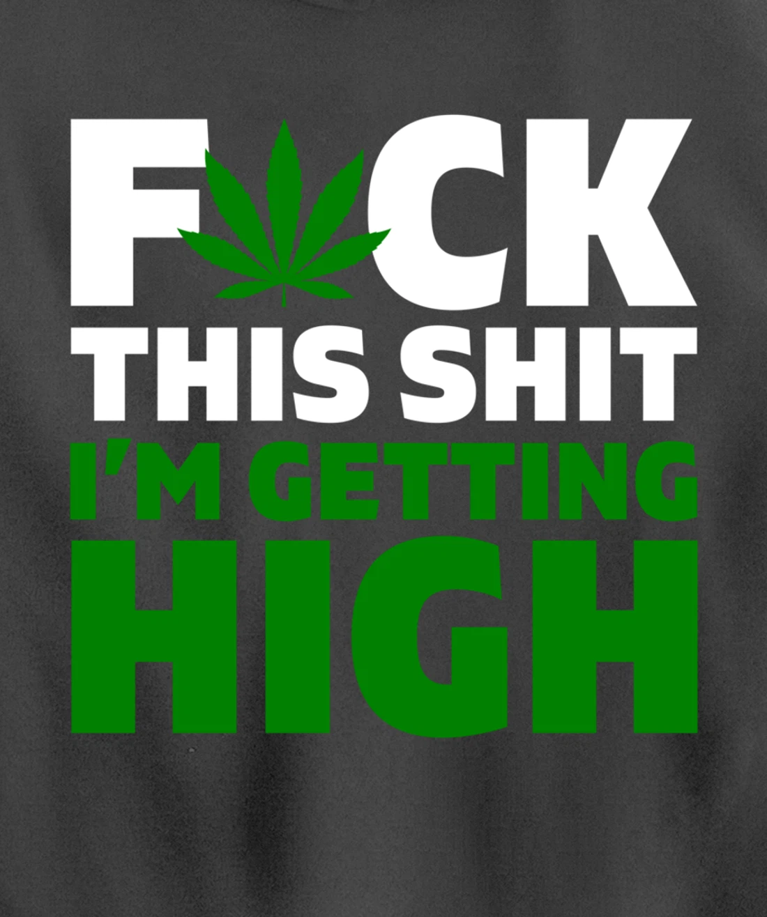 Fuck This Shit I'm Getting High Funny Marijuana Weed Stoner Pullover Hoodie
