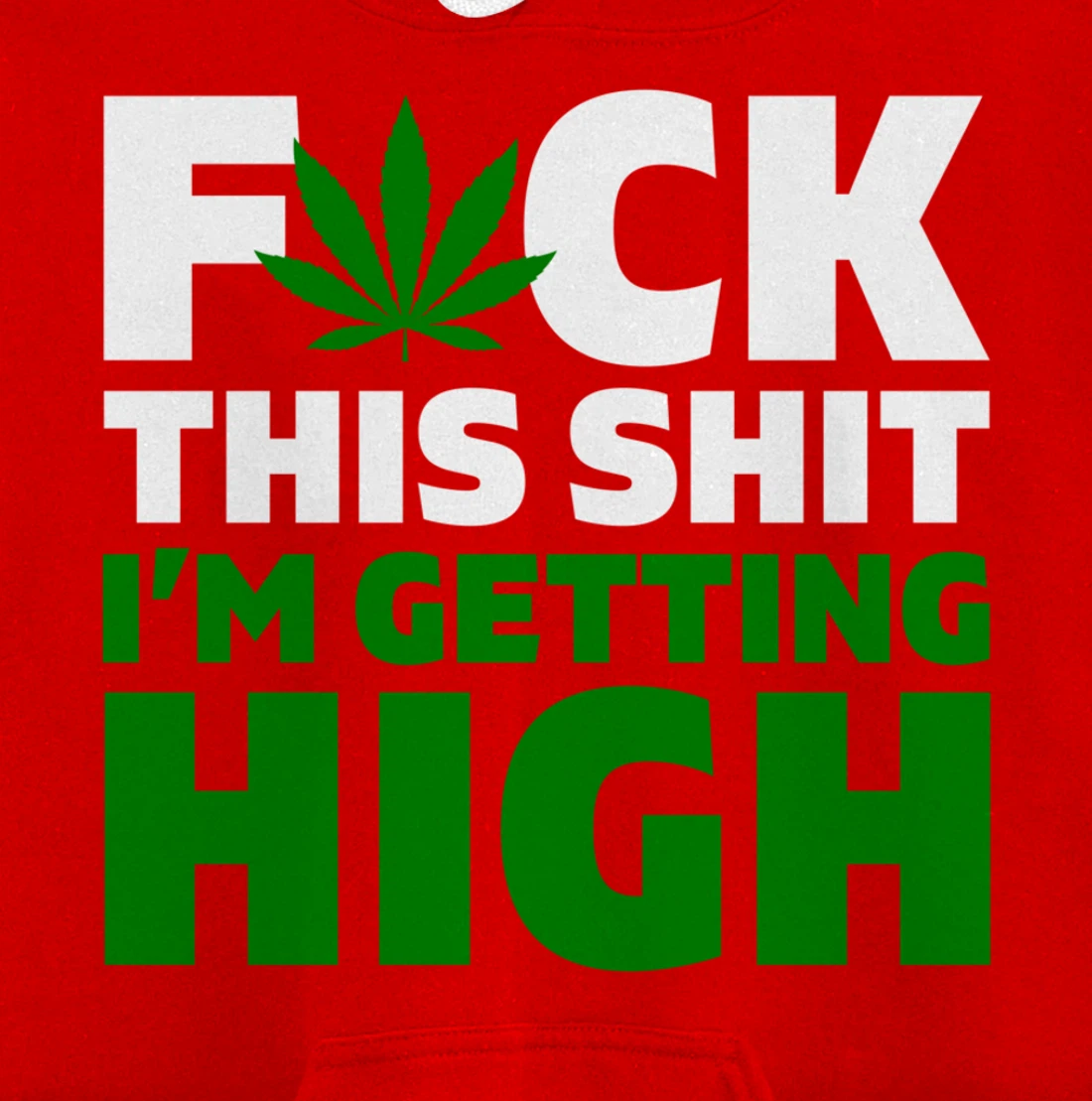 Fuck This Shit I'm Getting High Funny Marijuana Weed Stoner Pullover Hoodie