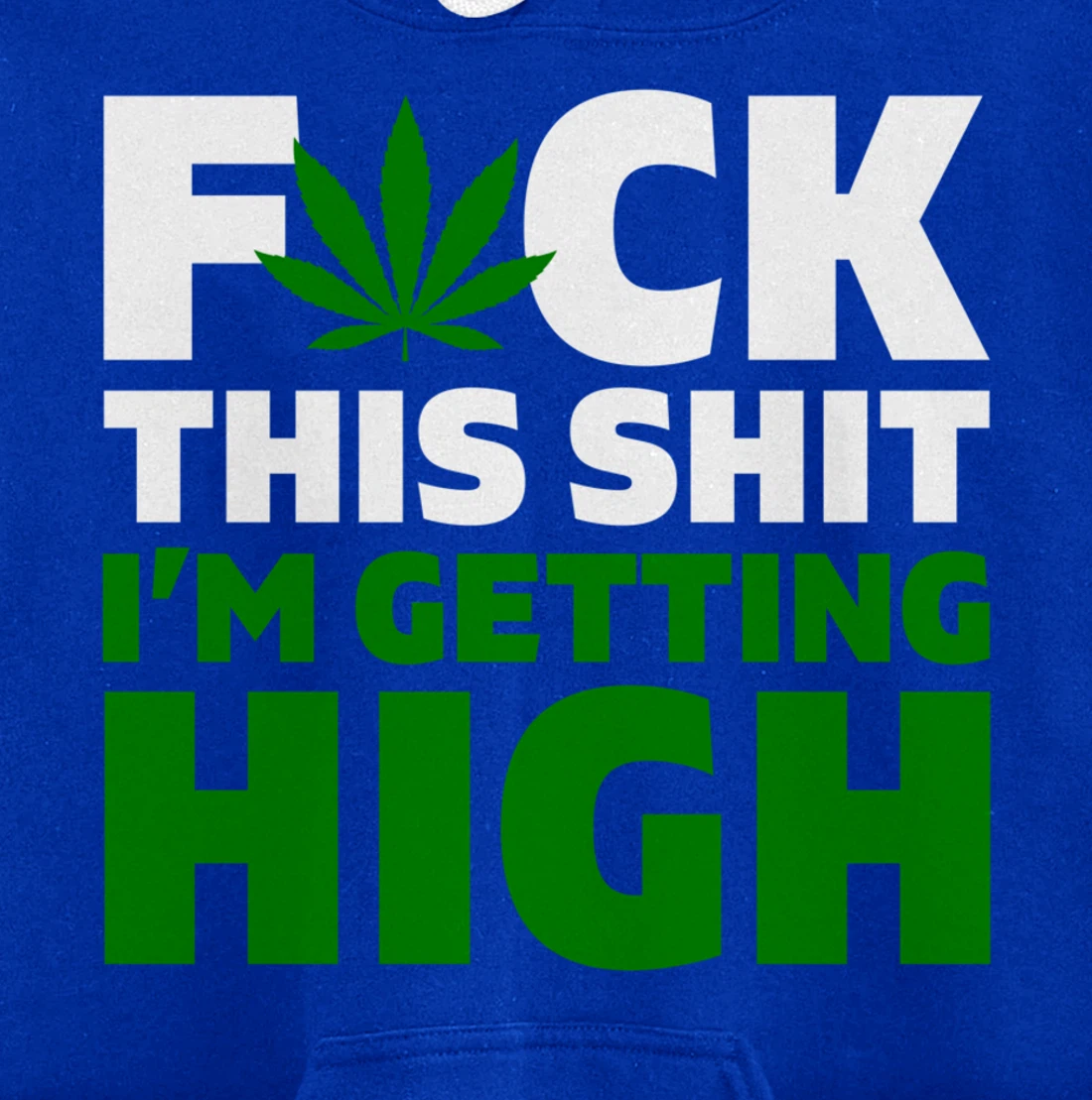 Fuck This Shit I'm Getting High Funny Marijuana Weed Stoner Pullover Hoodie