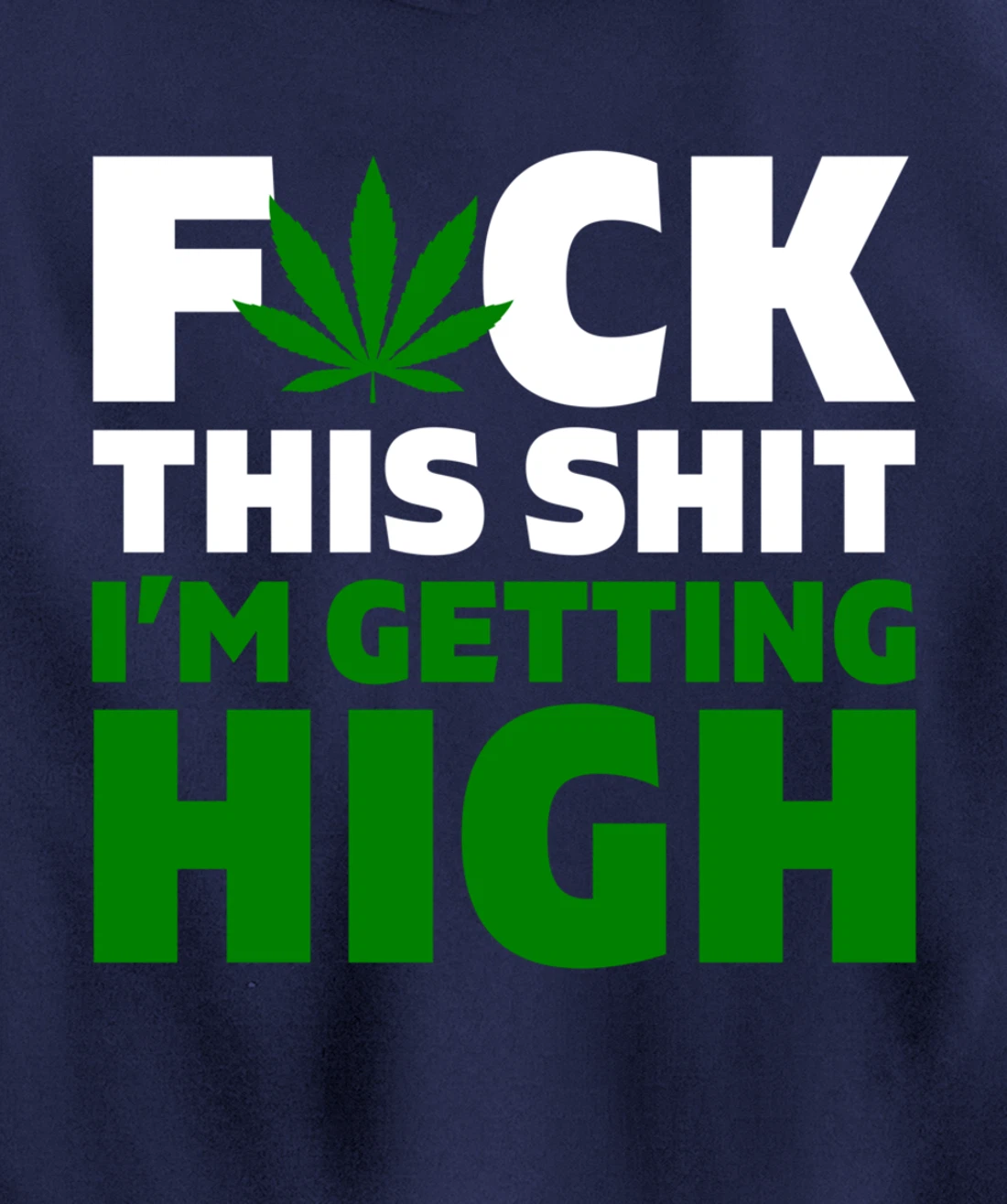 Fuck This Shit I'm Getting High Funny Marijuana Weed Stoner Pullover Hoodie