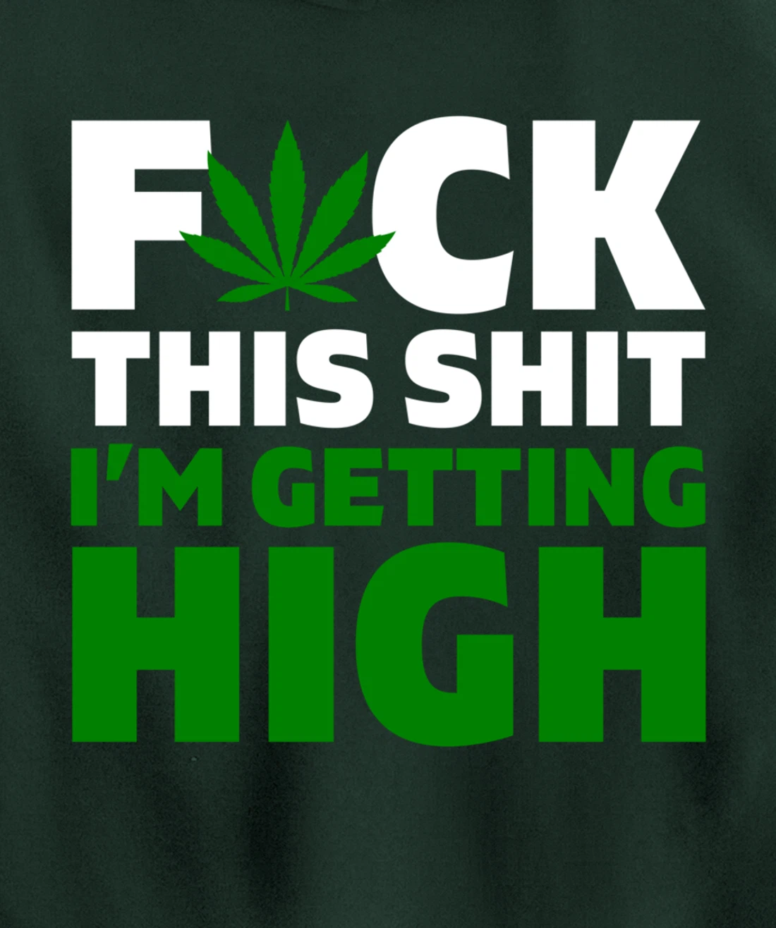Fuck This Shit I'm Getting High Funny Marijuana Weed Stoner Pullover Hoodie