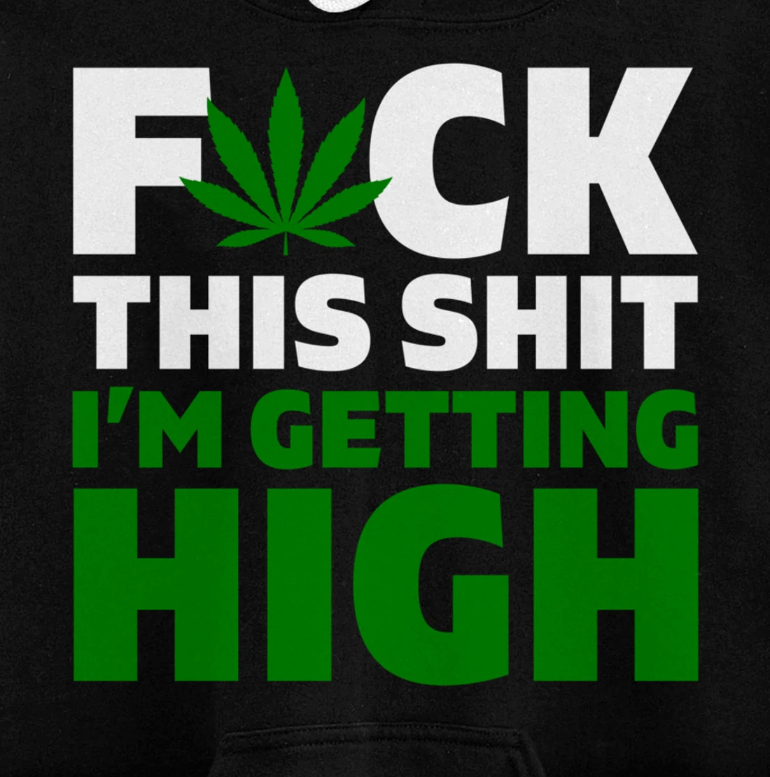 Fuck This Shit I'm Getting High Funny Marijuana Weed Stoner Pullover Hoodie