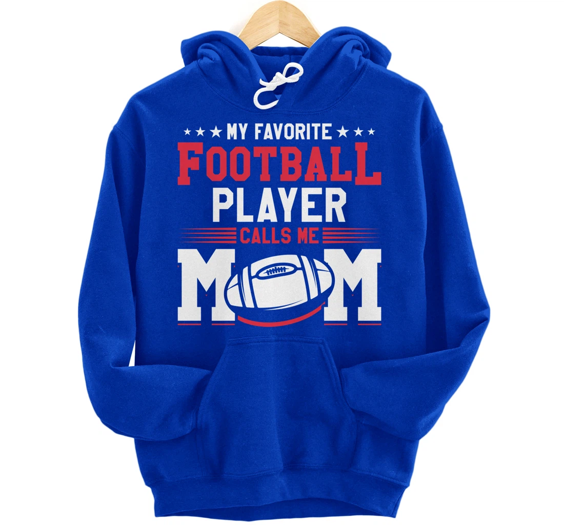 My Favorite Football Player Calls Me Mom American Football Pullover Hoodie