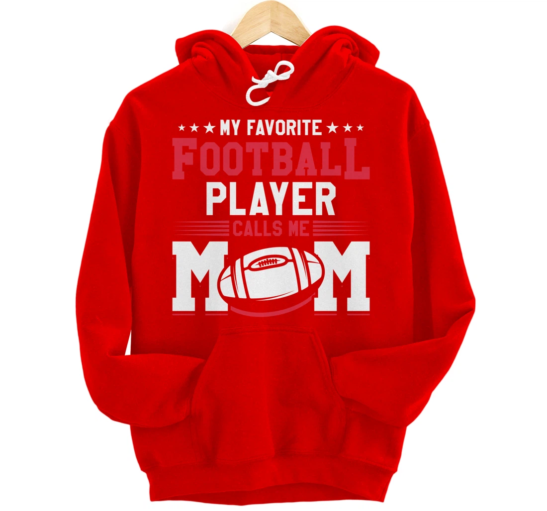 My Favorite Football Player Calls Me Mom American Football Pullover Hoodie
