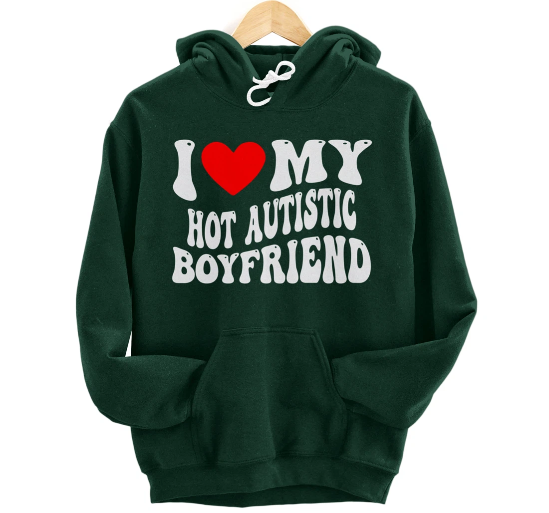 I Love My Hot Autistic Boyfriend I Heart My Hot Autistic BF Pullover Hoodie