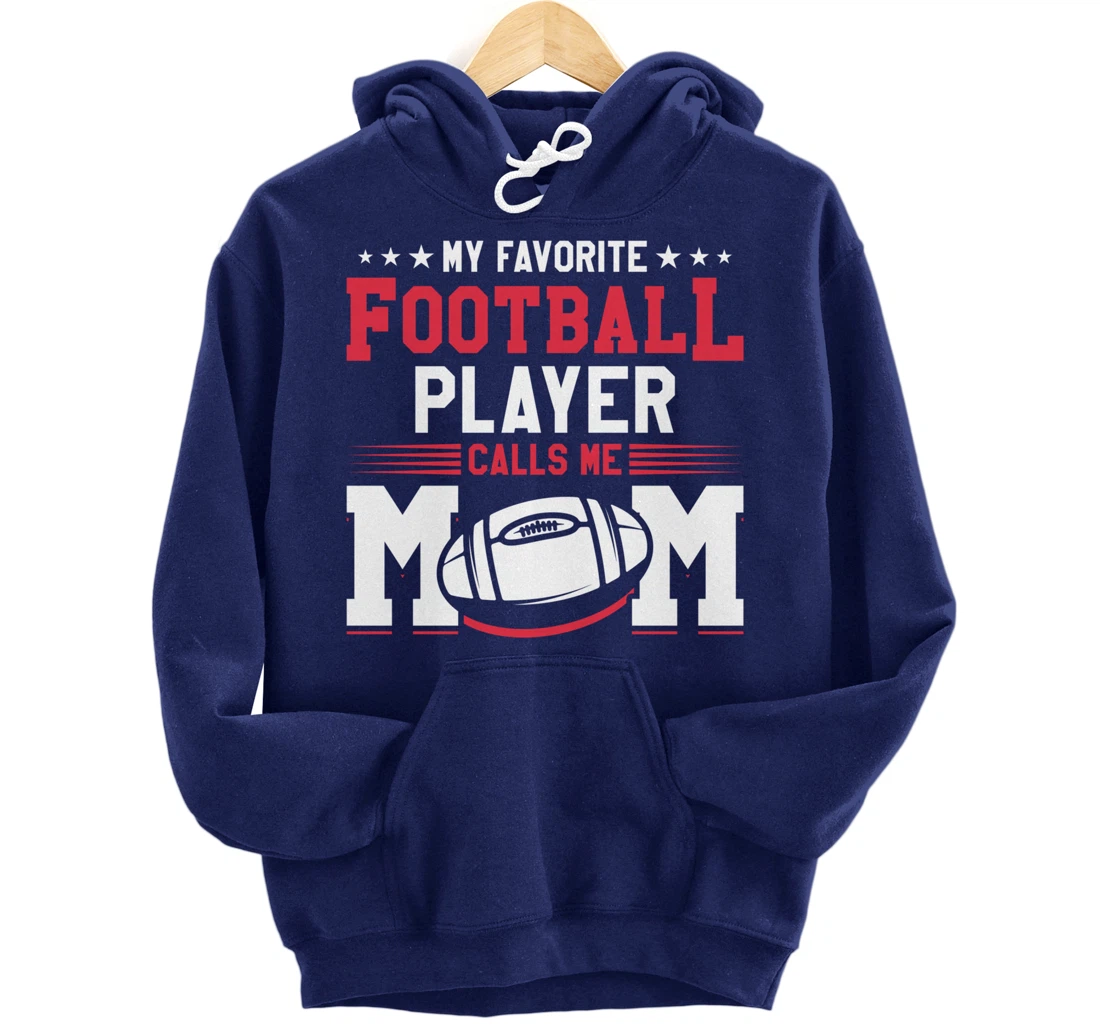 My Favorite Football Player Calls Me Mom American Football Pullover Hoodie