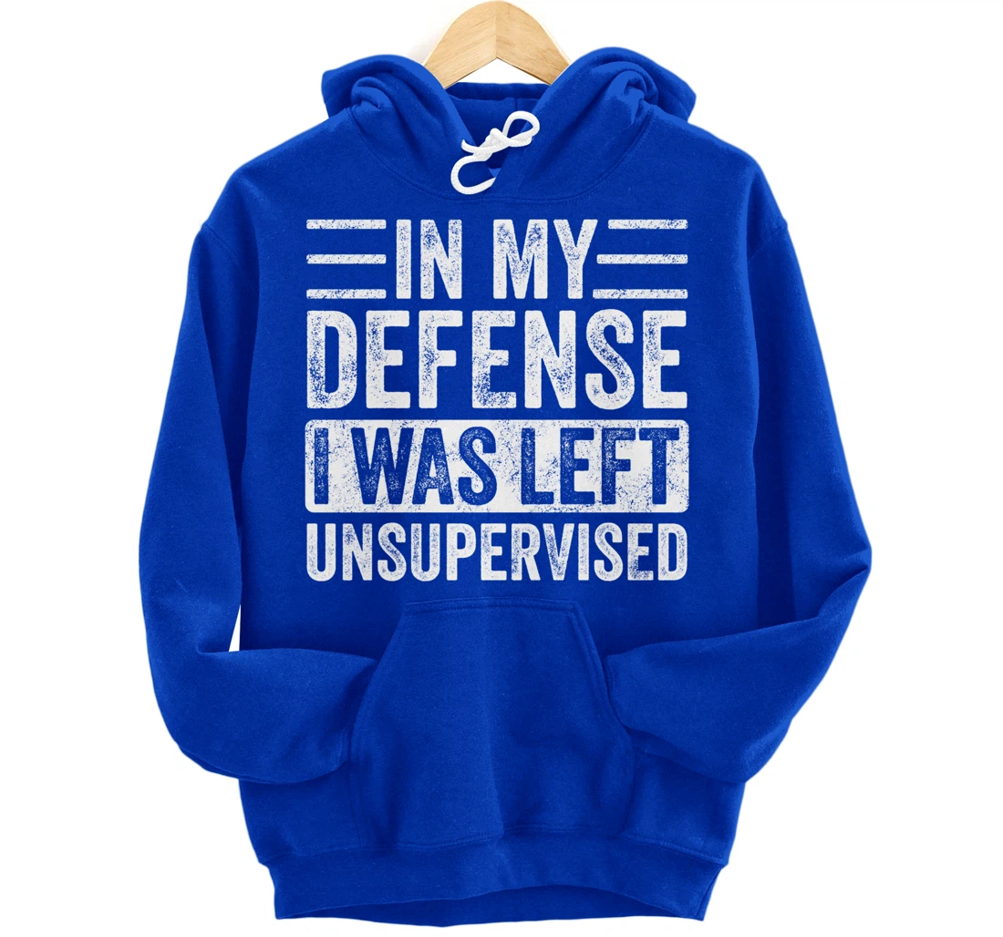 In My Defense I Was Left Unsupervised | Funny Retro Vintage Pullover Hoodie