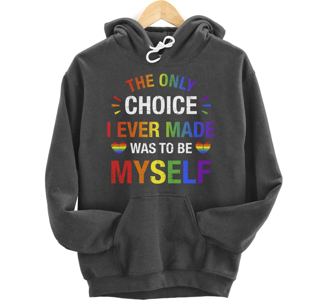 Only choice be myself for gay and lesbian LGBT pride Pullover Hoodie