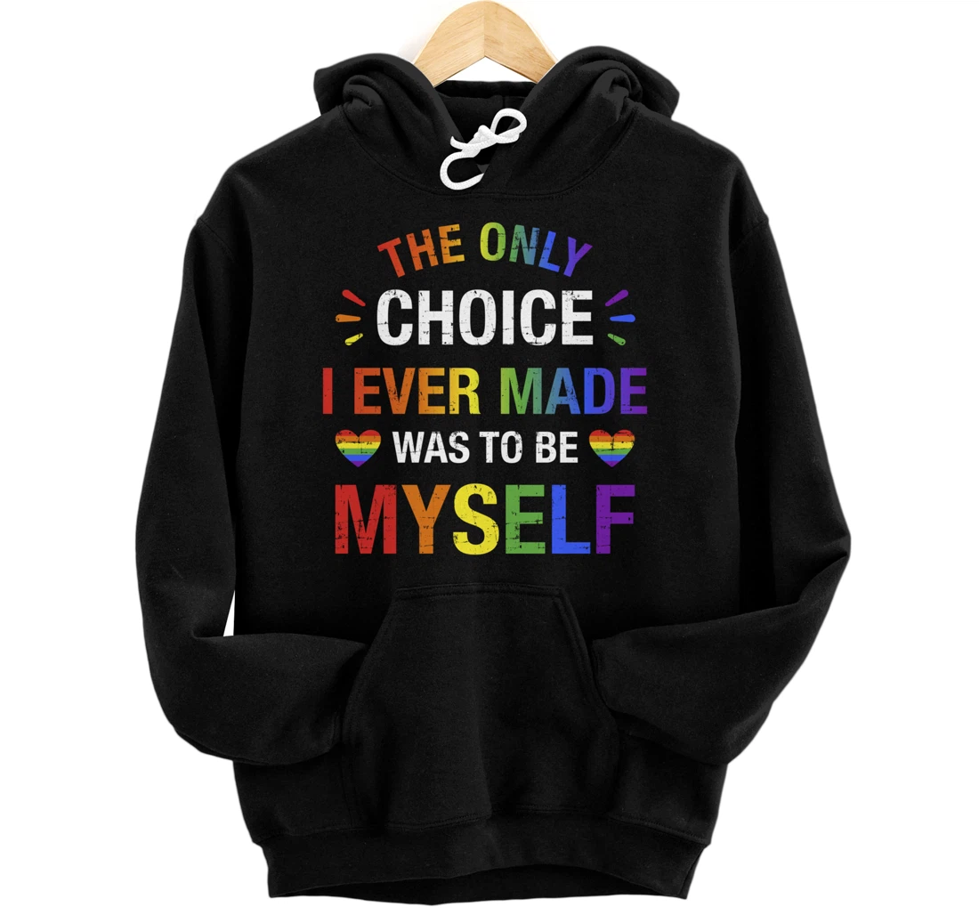 Only choice be myself for gay and lesbian LGBT pride Pullover Hoodie