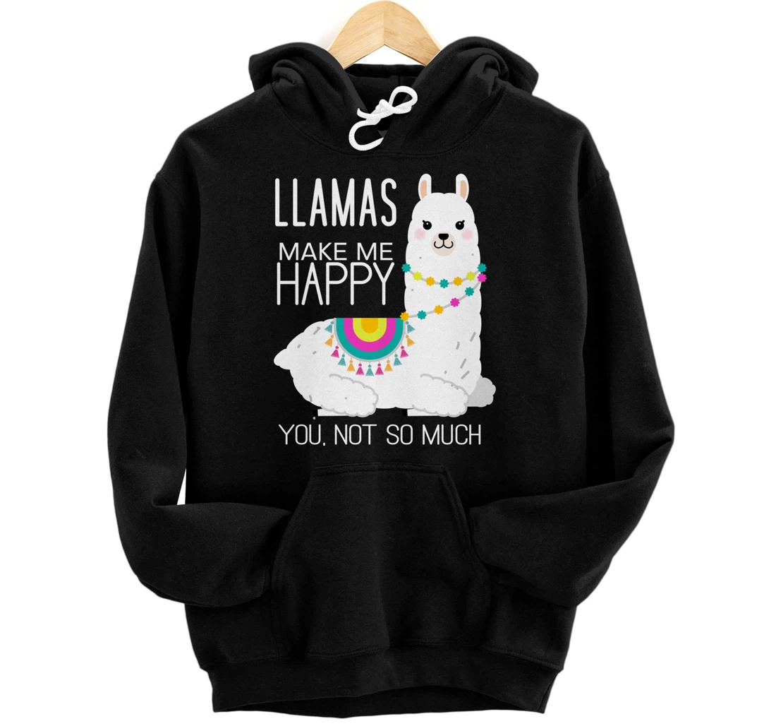 Llamas Make Me Happy You Not So Much Funny Alpaca Lover Pullover Hoodie