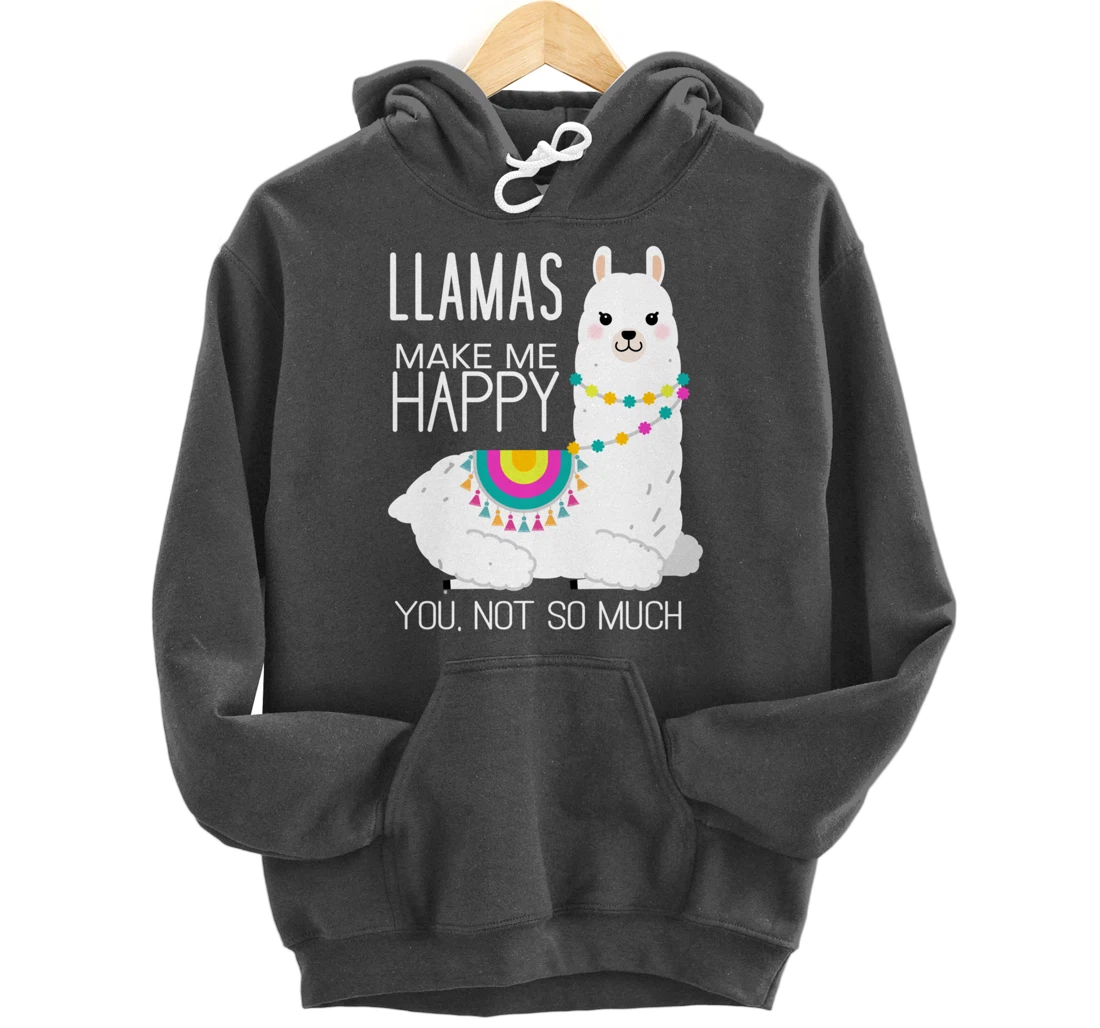 Llamas Make Me Happy You Not So Much Funny Alpaca Lover Pullover Hoodie