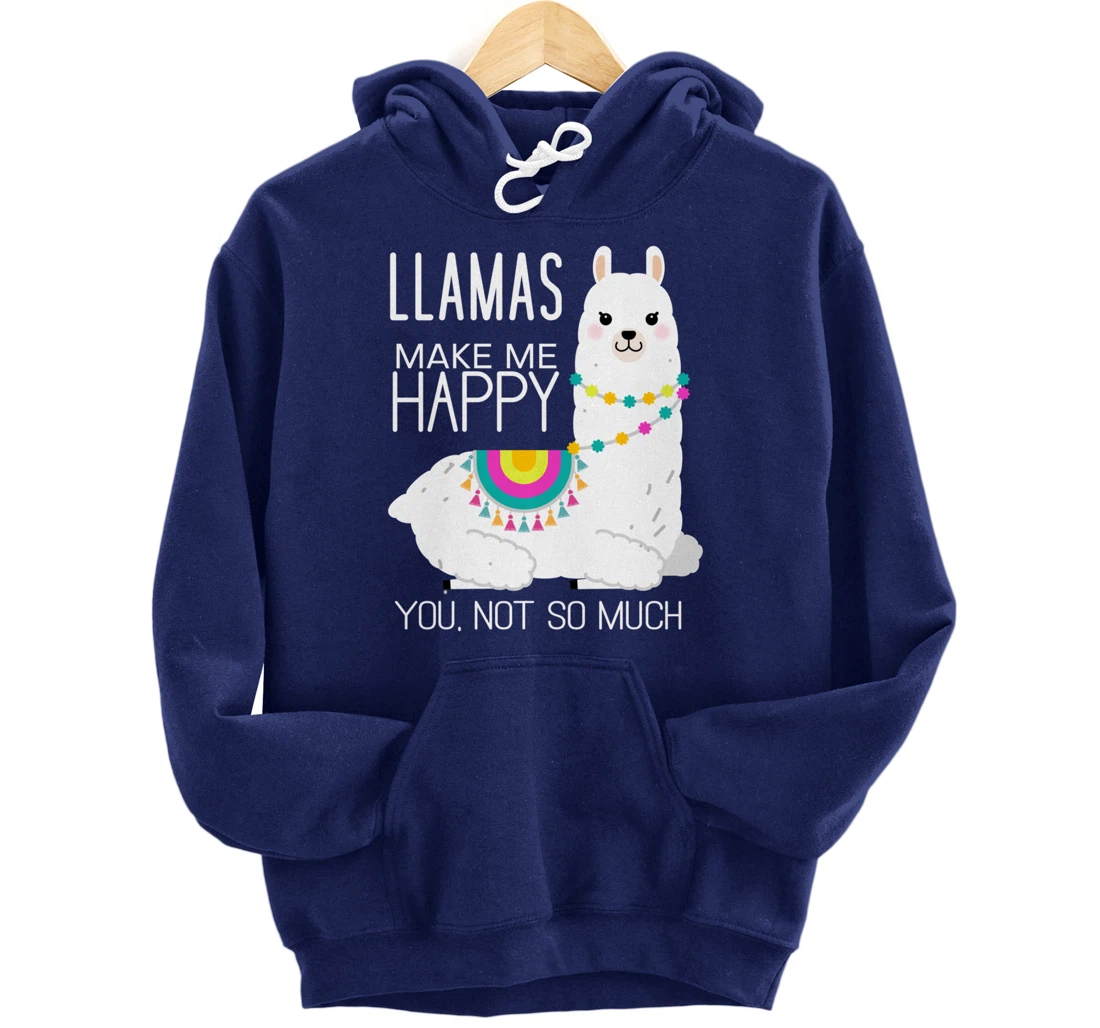 Llamas Make Me Happy You Not So Much Funny Alpaca Lover Pullover Hoodie
