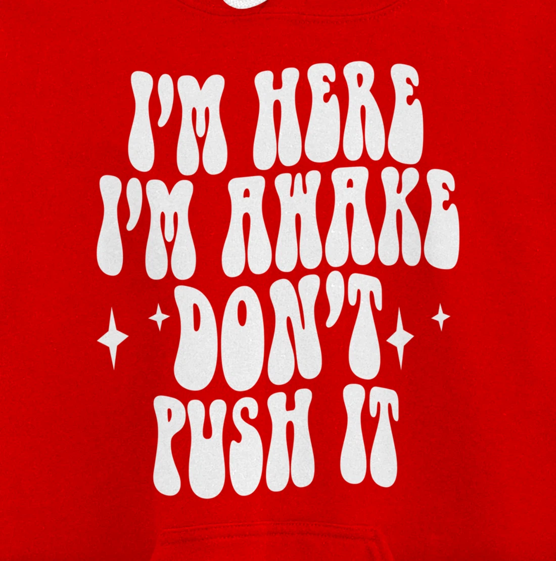 I'm Here I'm Awake Don't Push It , Funny , Pullover Hoodie