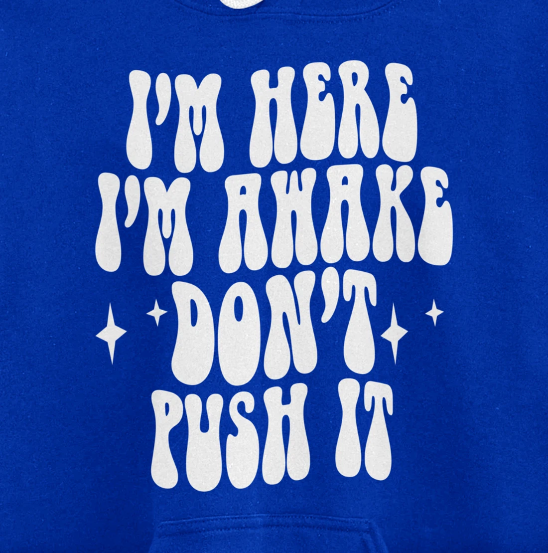 I'm Here I'm Awake Don't Push It , Funny , Pullover Hoodie