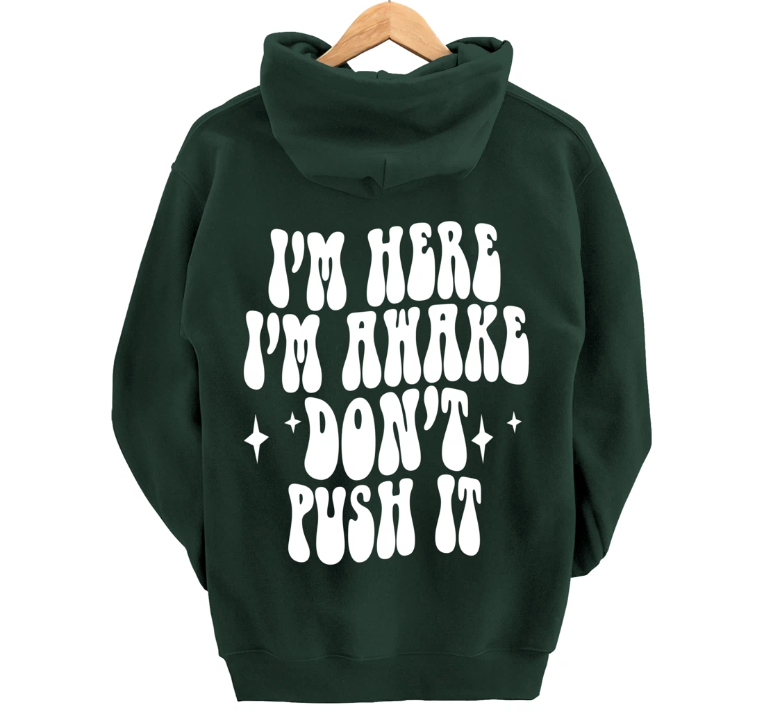 I'm Here I'm Awake Don't Push It , Funny , Pullover Hoodie