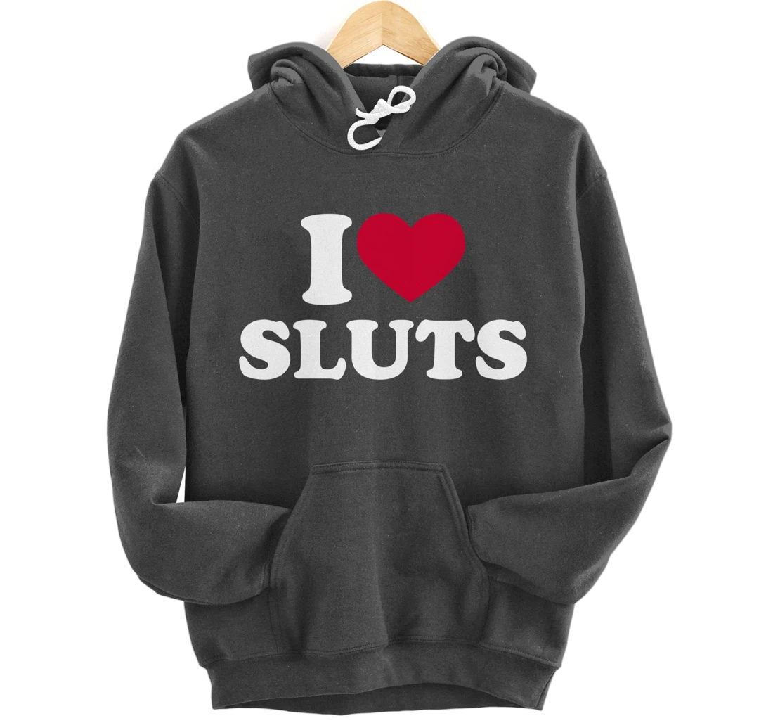 I Love Sluts Shirt I Heart Sluts Baby Tee Pullover Hoodie