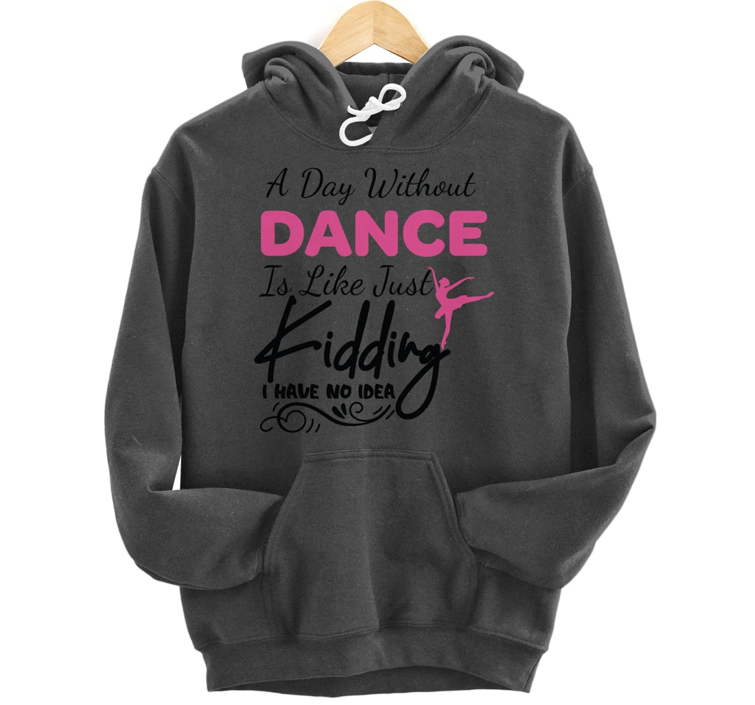 A Day Without Dance Is Like Choreographer Dancing Girl Pullover Hoodie