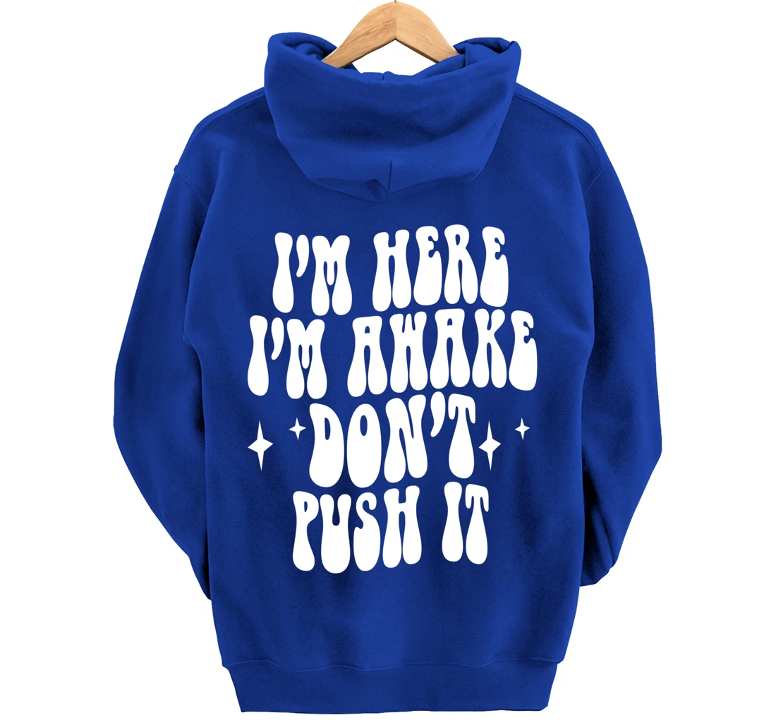 I'm Here I'm Awake Don't Push It , Funny , Pullover Hoodie