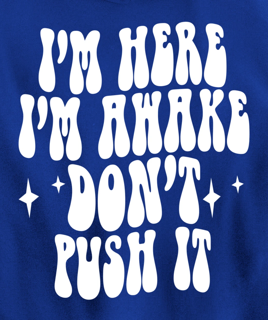 I'm Here I'm Awake Don't Push It , Funny , Pullover Hoodie