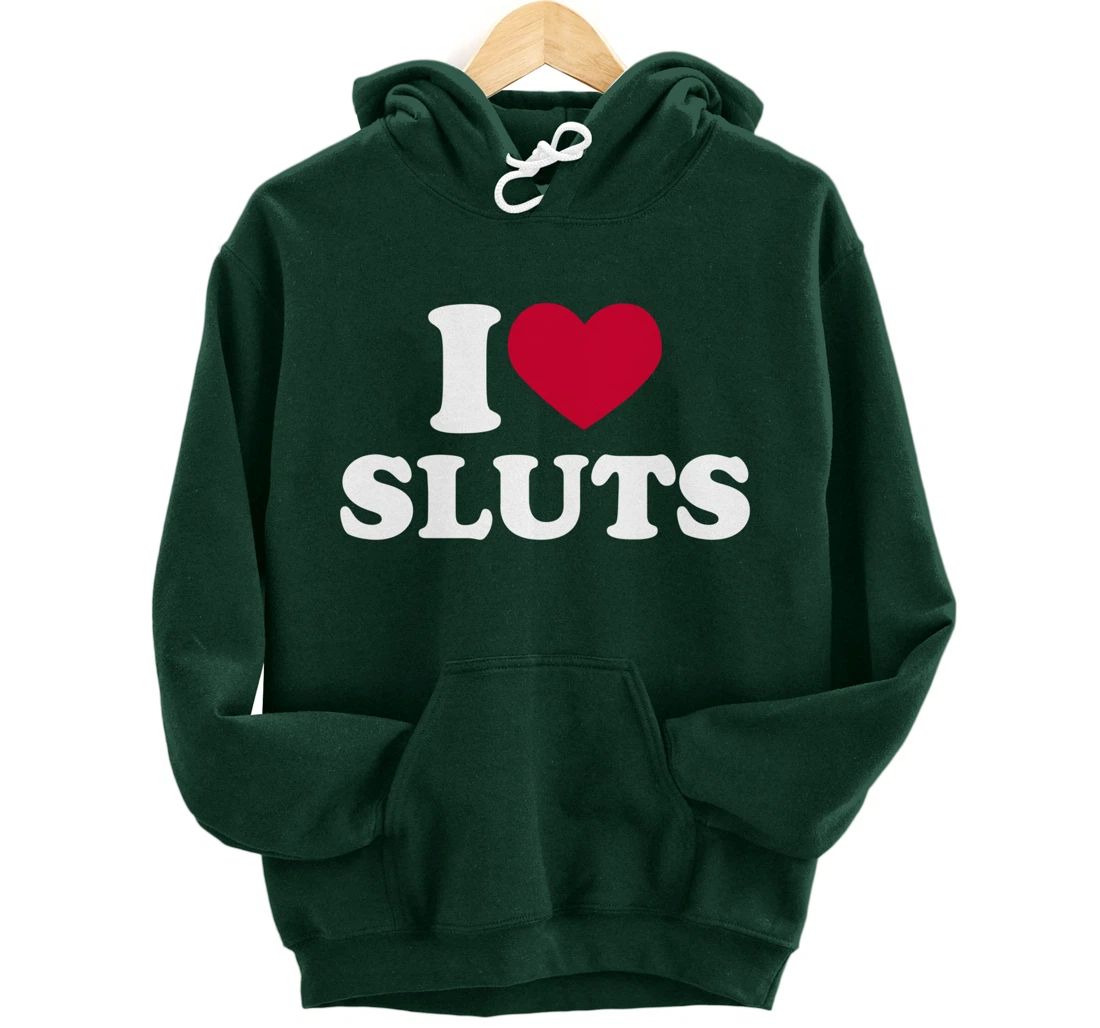 I Love Sluts Shirt I Heart Sluts Baby Tee Pullover Hoodie