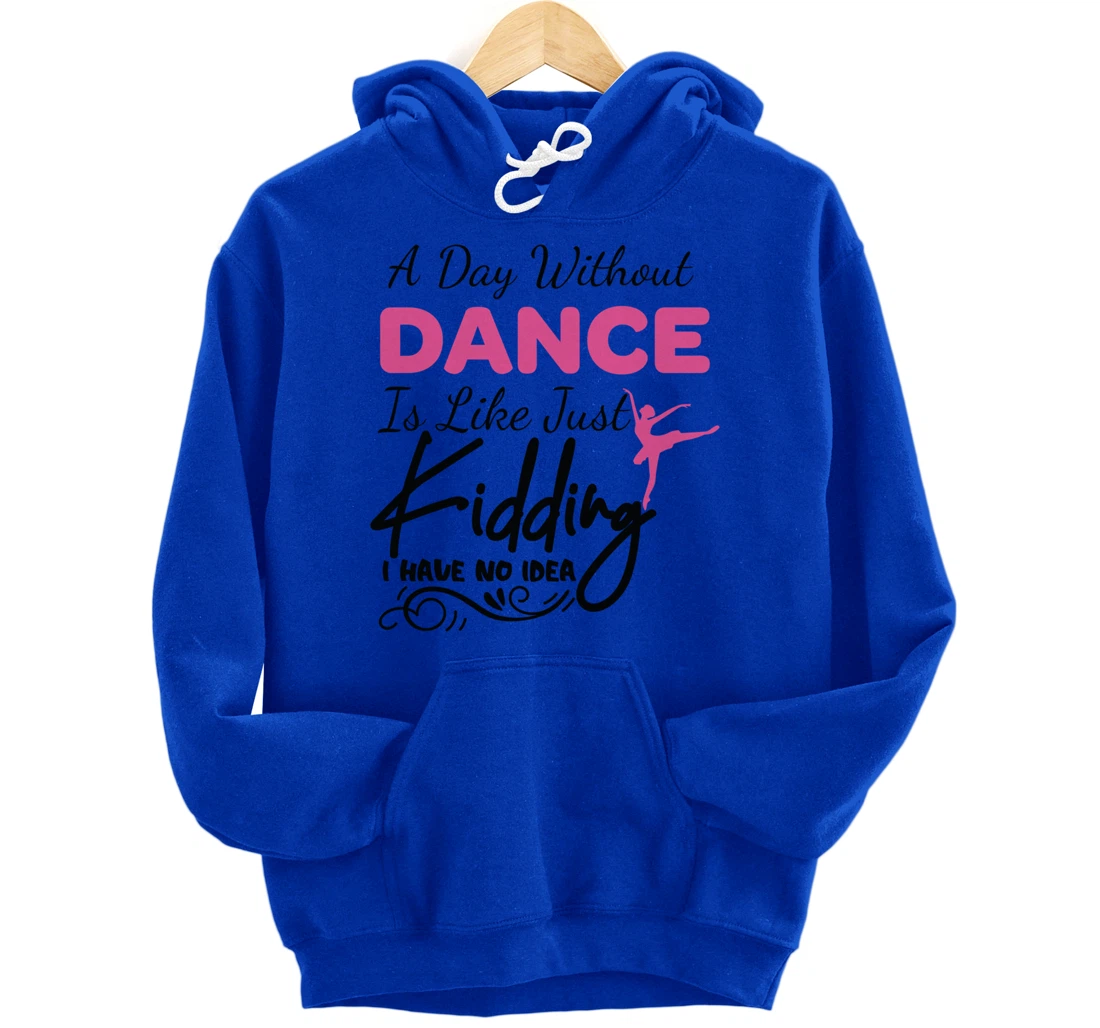 A Day Without Dance Is Like Choreographer Dancing Girl Pullover Hoodie