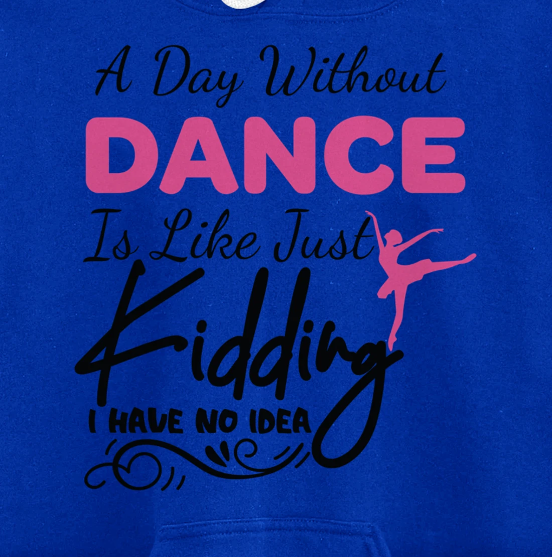 A Day Without Dance Is Like Choreographer Dancing Girl Pullover Hoodie