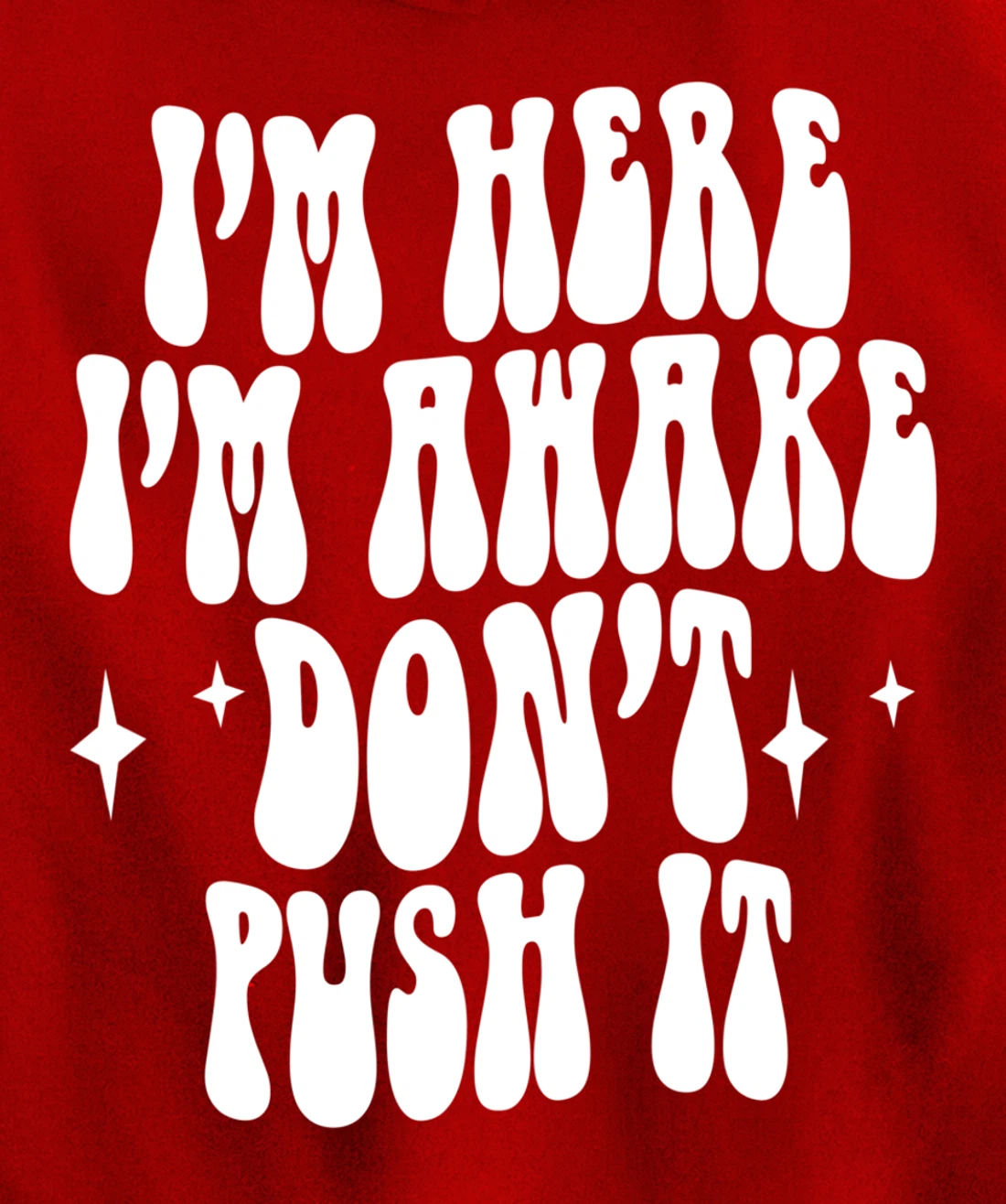 I'm Here I'm Awake Don't Push It , Funny , Pullover Hoodie