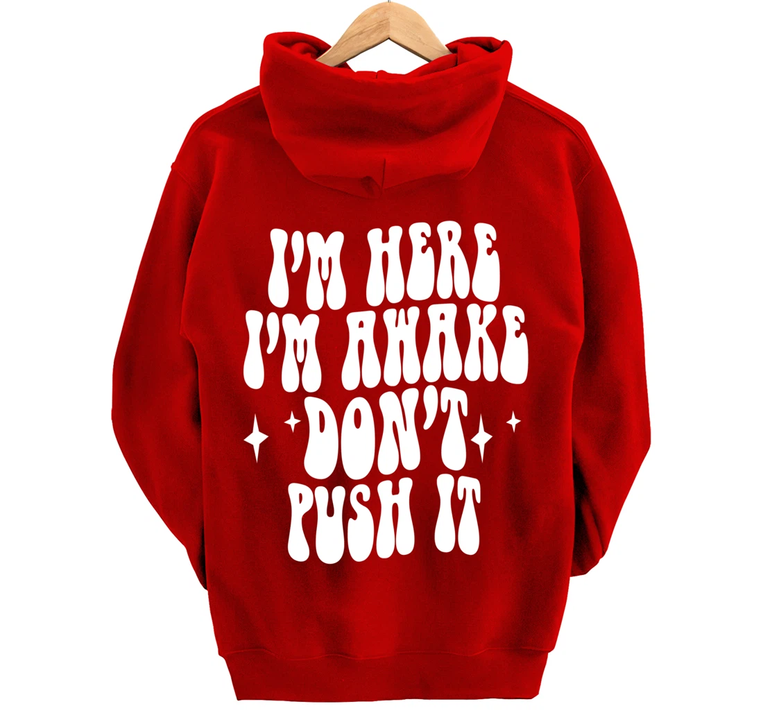 I'm Here I'm Awake Don't Push It , Funny , Pullover Hoodie