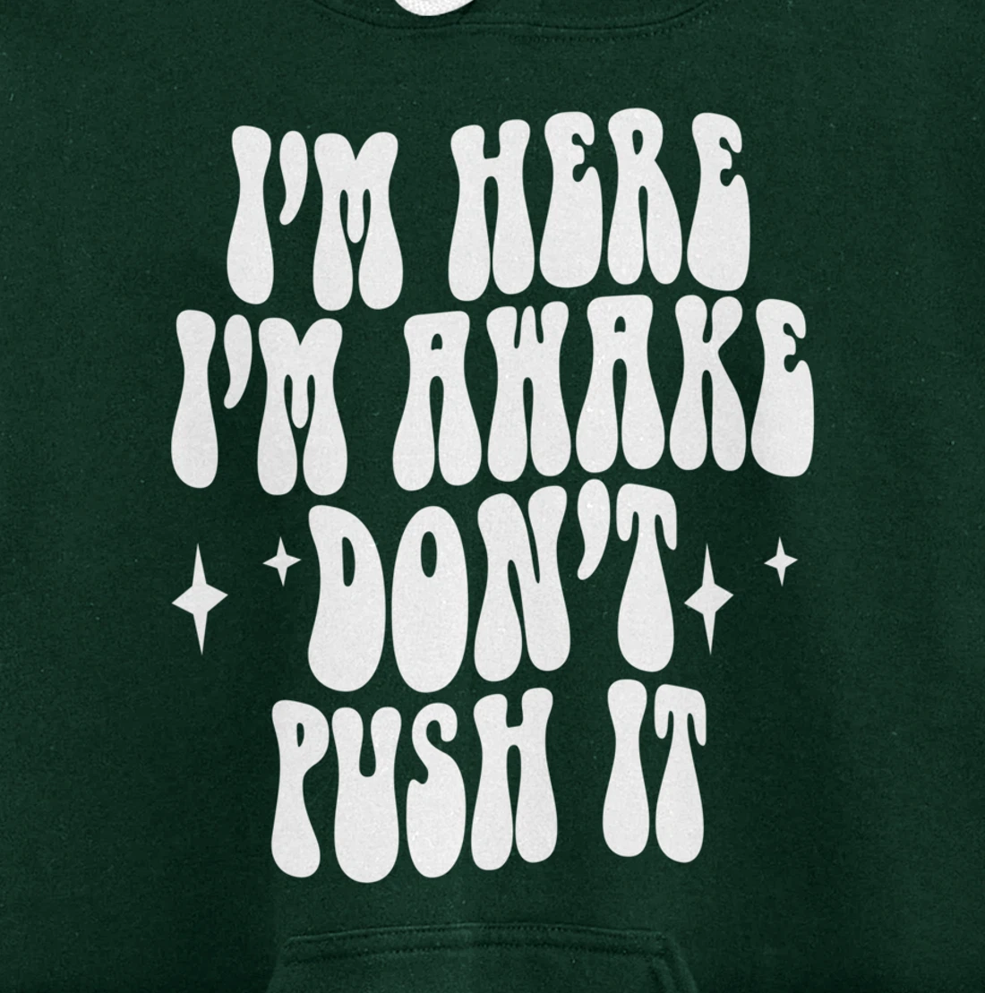 I'm Here I'm Awake Don't Push It , Funny , Pullover Hoodie