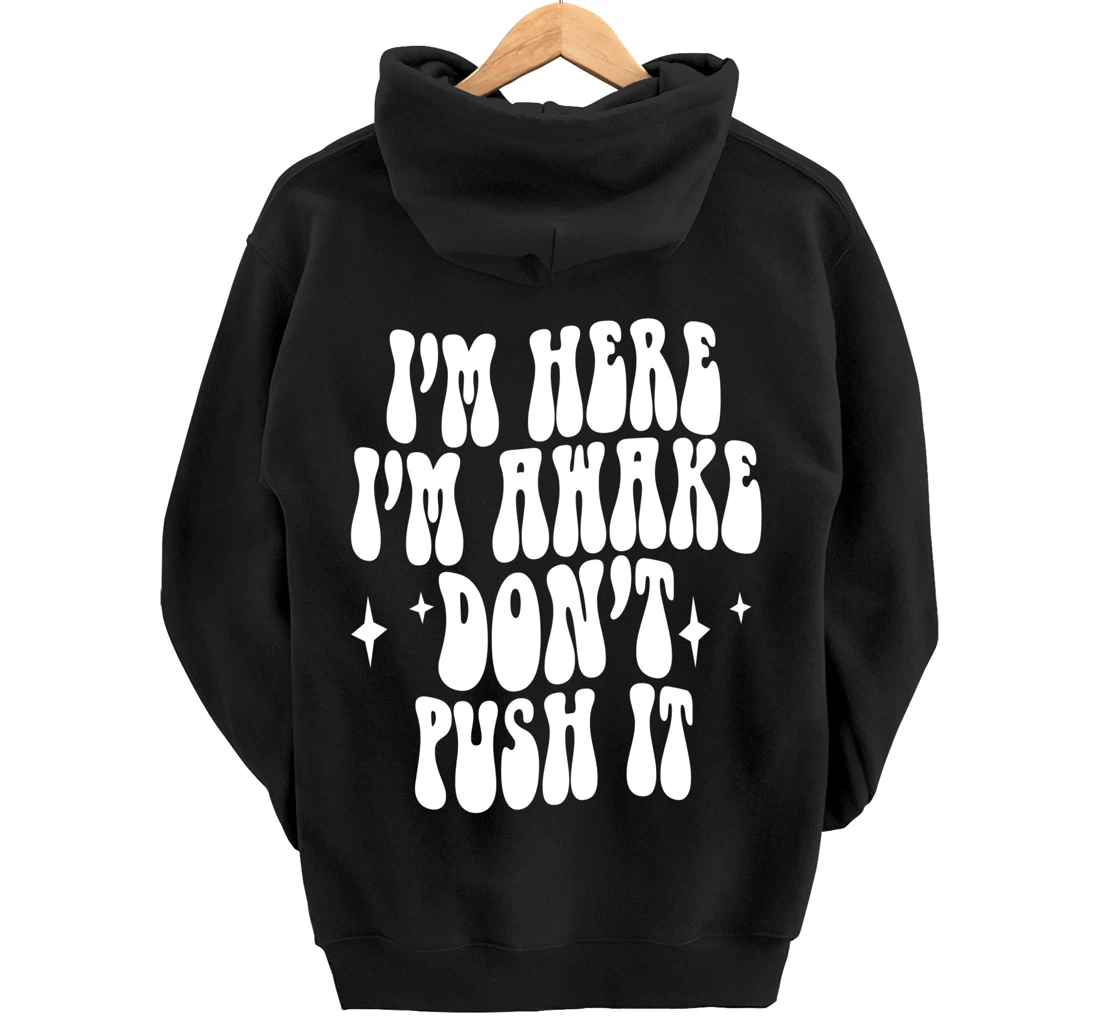 I'm Here I'm Awake Don't Push It , Funny , Pullover Hoodie