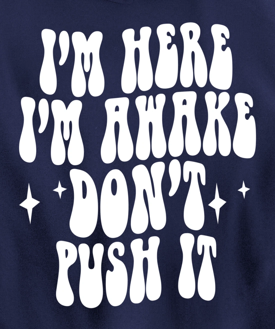 I'm Here I'm Awake Don't Push It , Funny , Pullover Hoodie