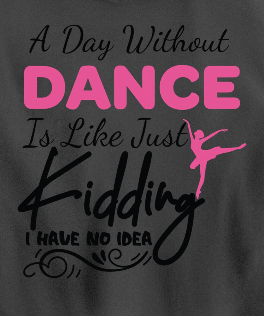 A Day Without Dance Is Like Choreographer Dancing Girl Pullover Hoodie