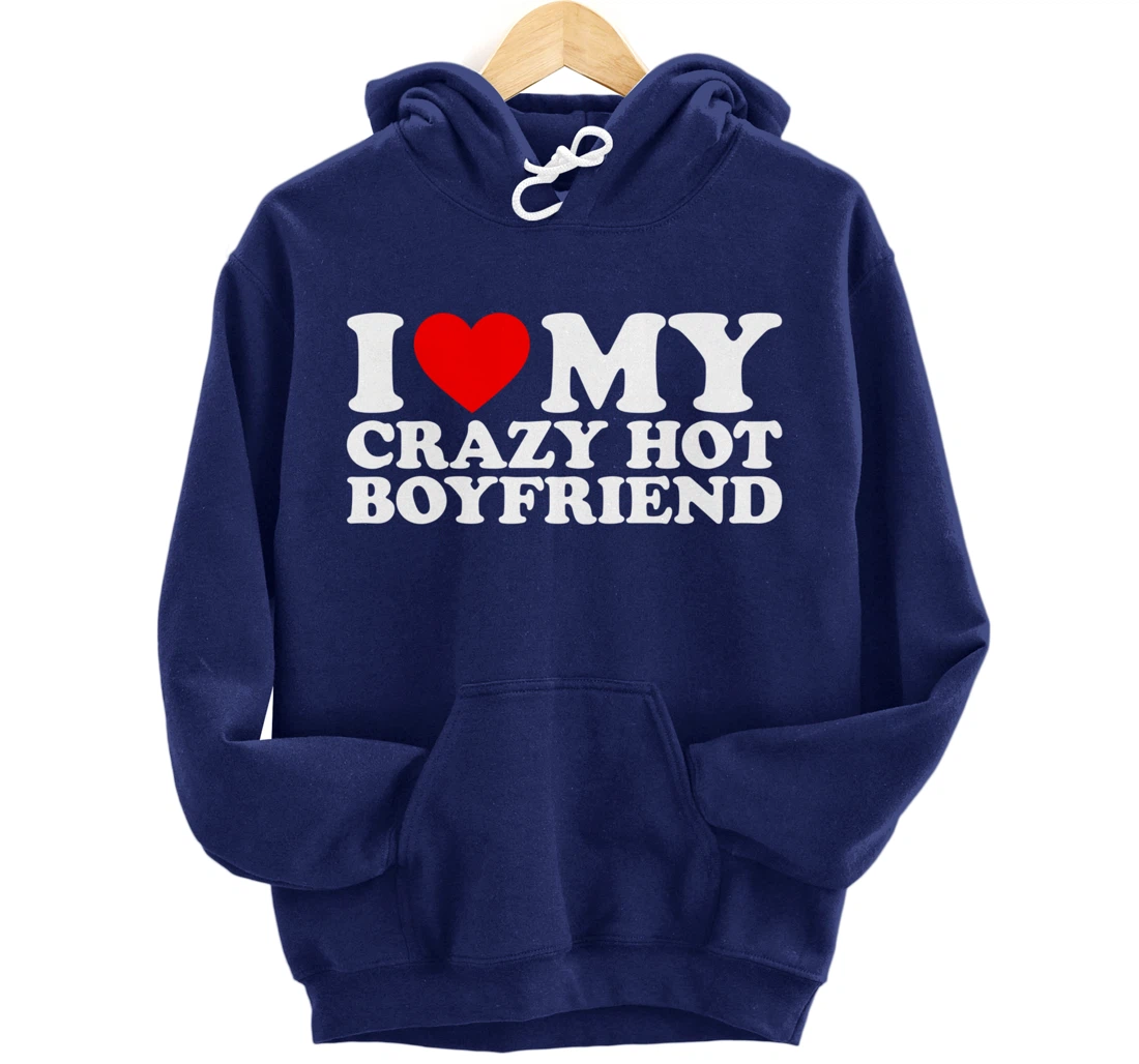 I Love My Crazy Hot Boyfriend Pullover Hoodie