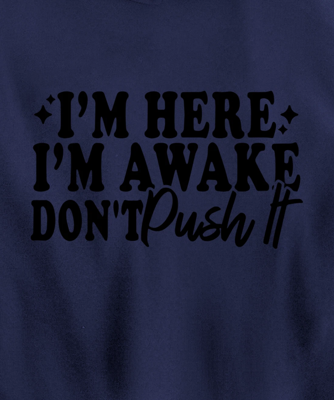 I'm Here I'm Awake Don't Push It Funny Sarcastic Quotes Pullover Hoodie