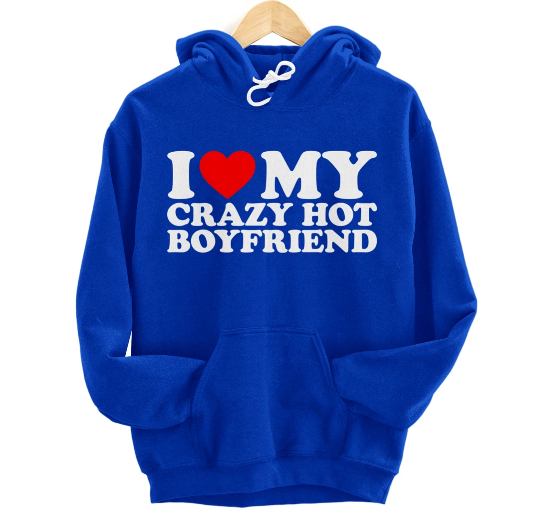 I Love My Crazy Hot Boyfriend Pullover Hoodie